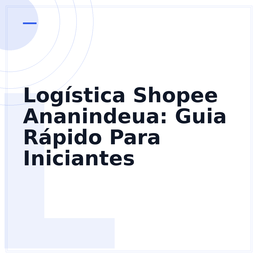 Logística Shopee Ananindeua: Guia Rápido Para Iniciantes