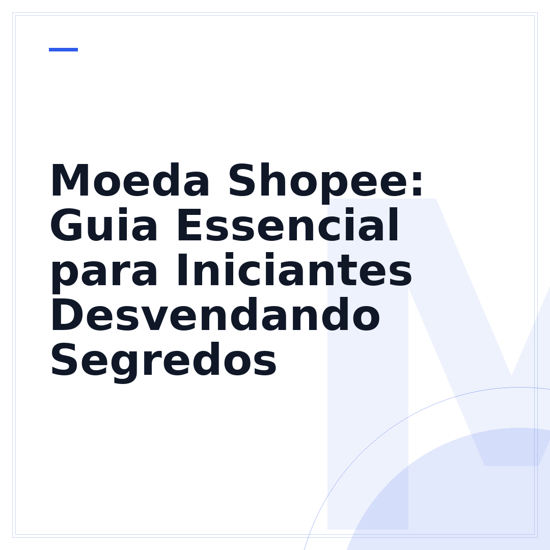 Moeda Shopee: Guia Essencial para Iniciantes Desvendando Segredos