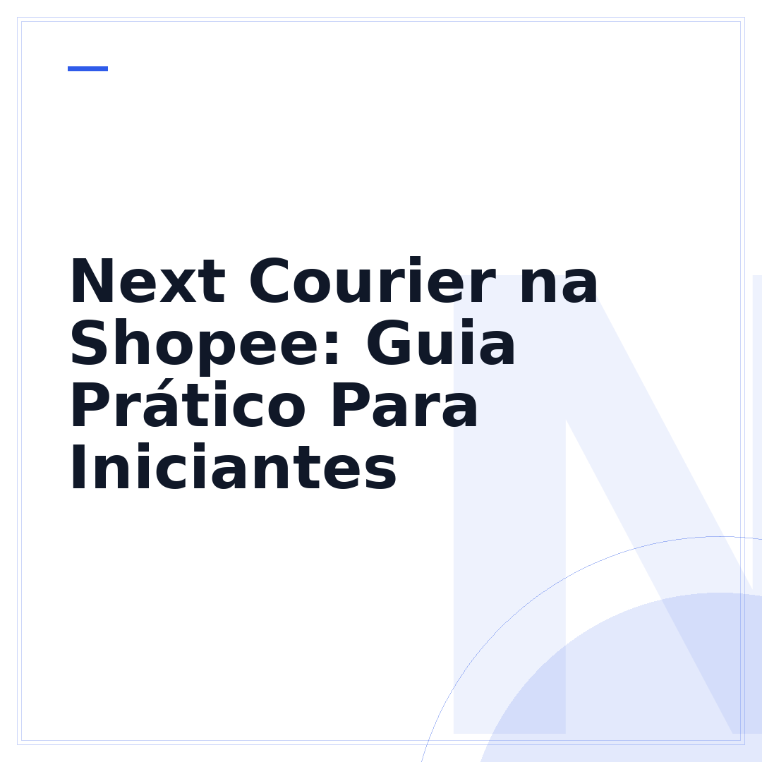 Next Courier na Shopee: Guia Prático Para Iniciantes