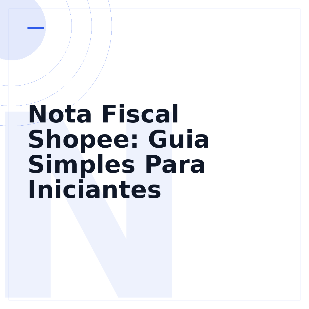 Nota Fiscal Shopee: Guia Simples Para Iniciantes