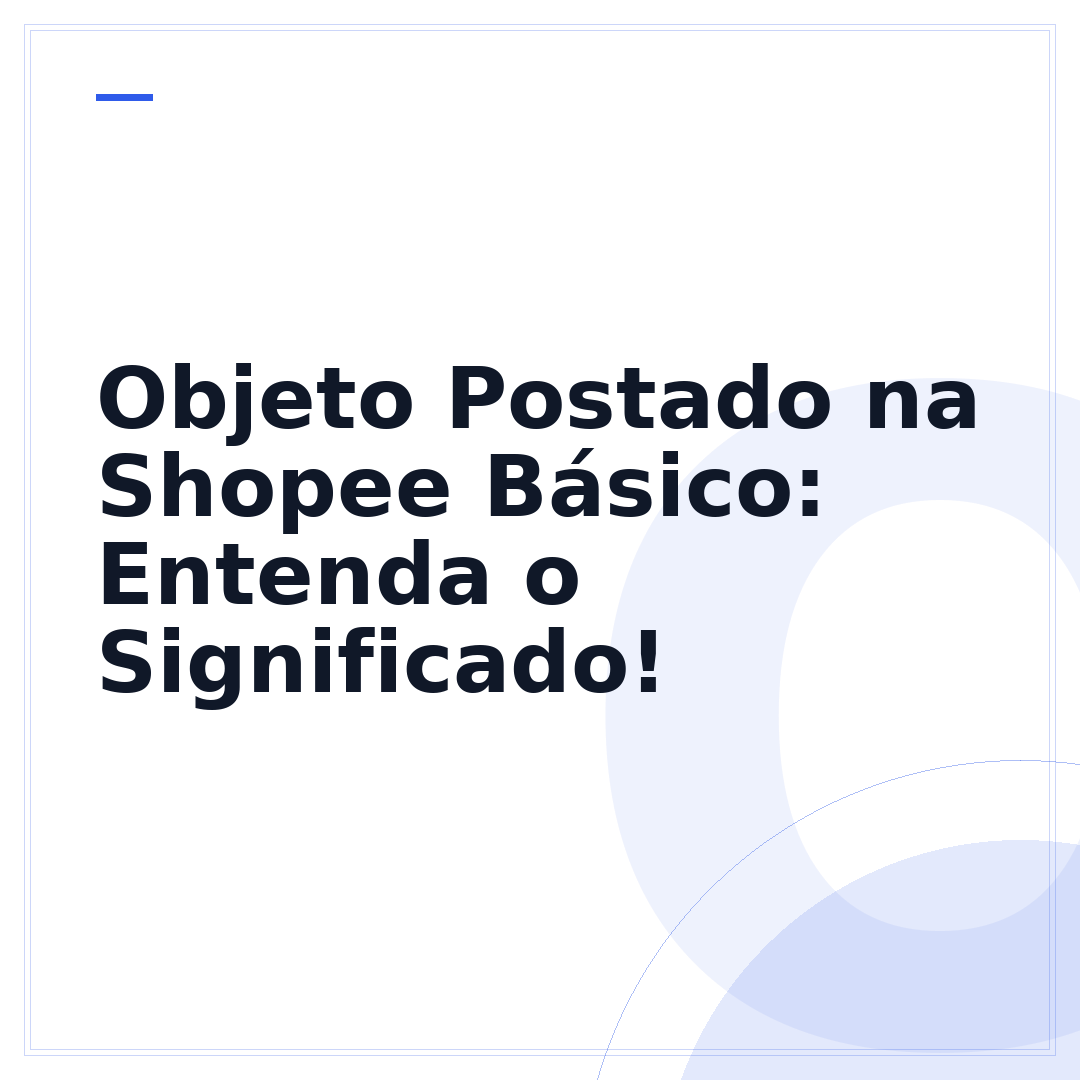 Objeto Postado na Shopee Básico: Entenda o Significado!