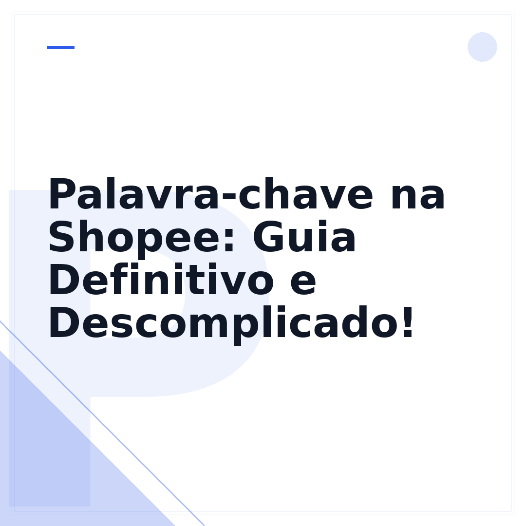 Palavra-chave na Shopee: Guia Definitivo e Descomplicado!