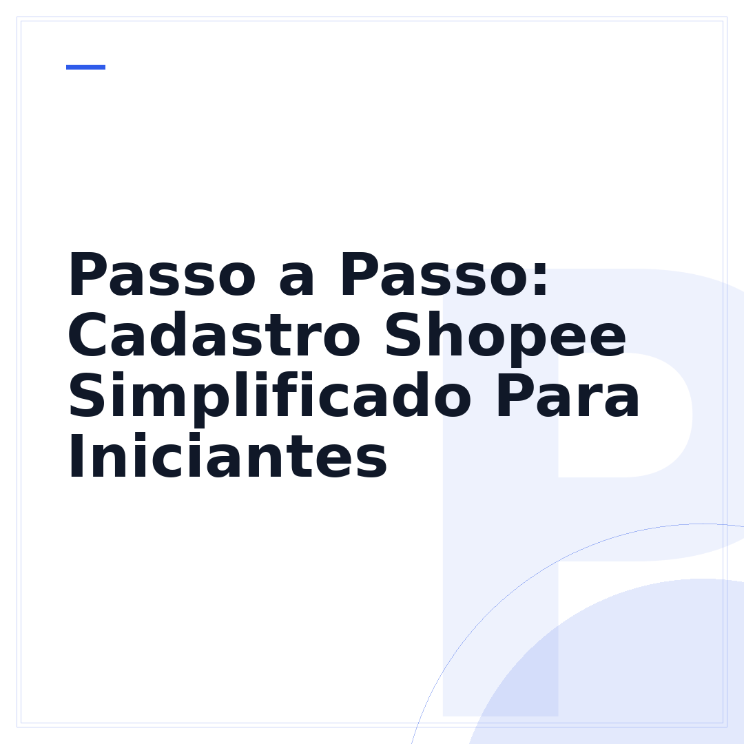 Passo a Passo: Cadastro Shopee Simplificado Para Iniciantes