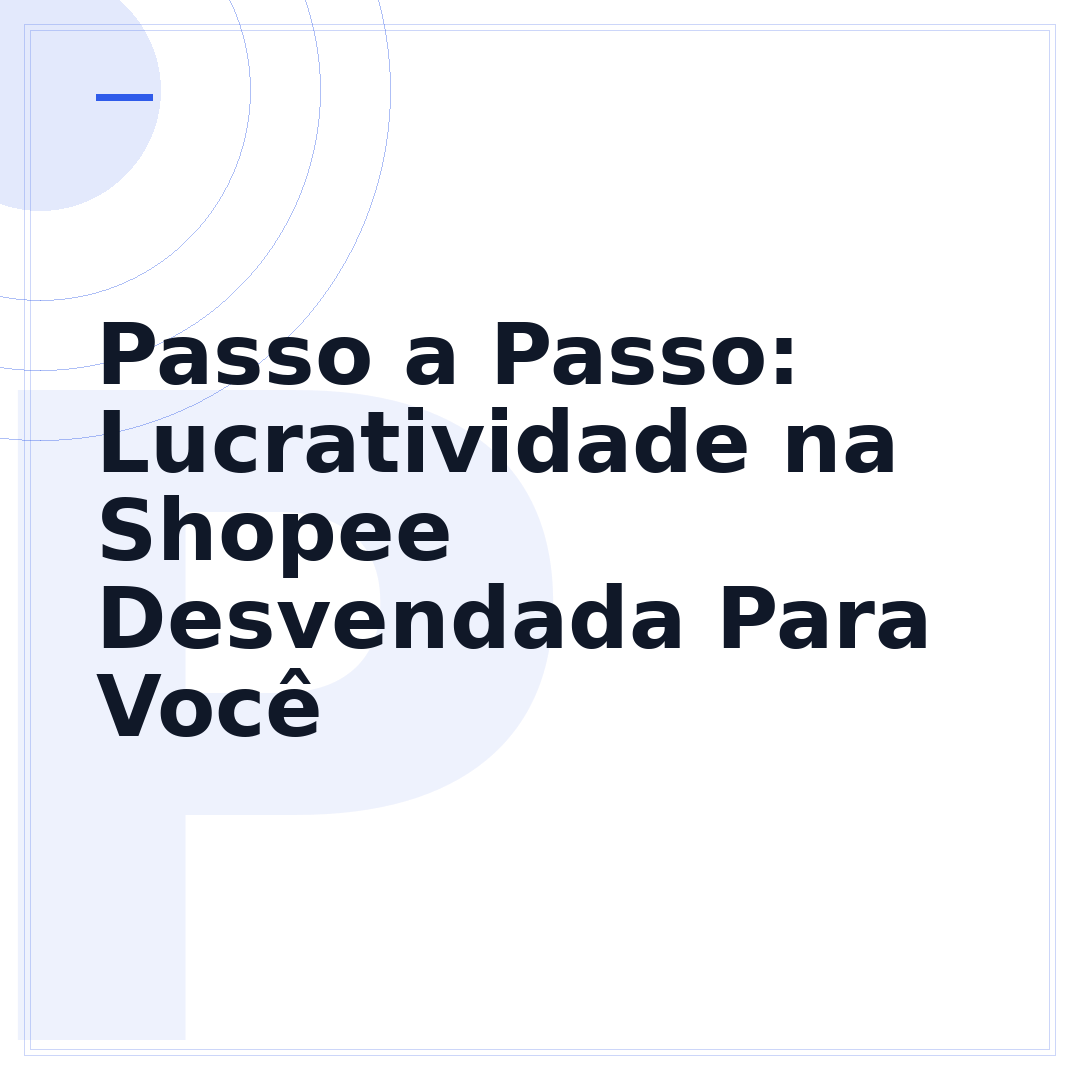 Passo a Passo: Lucratividade na Shopee Desvendada Para Você