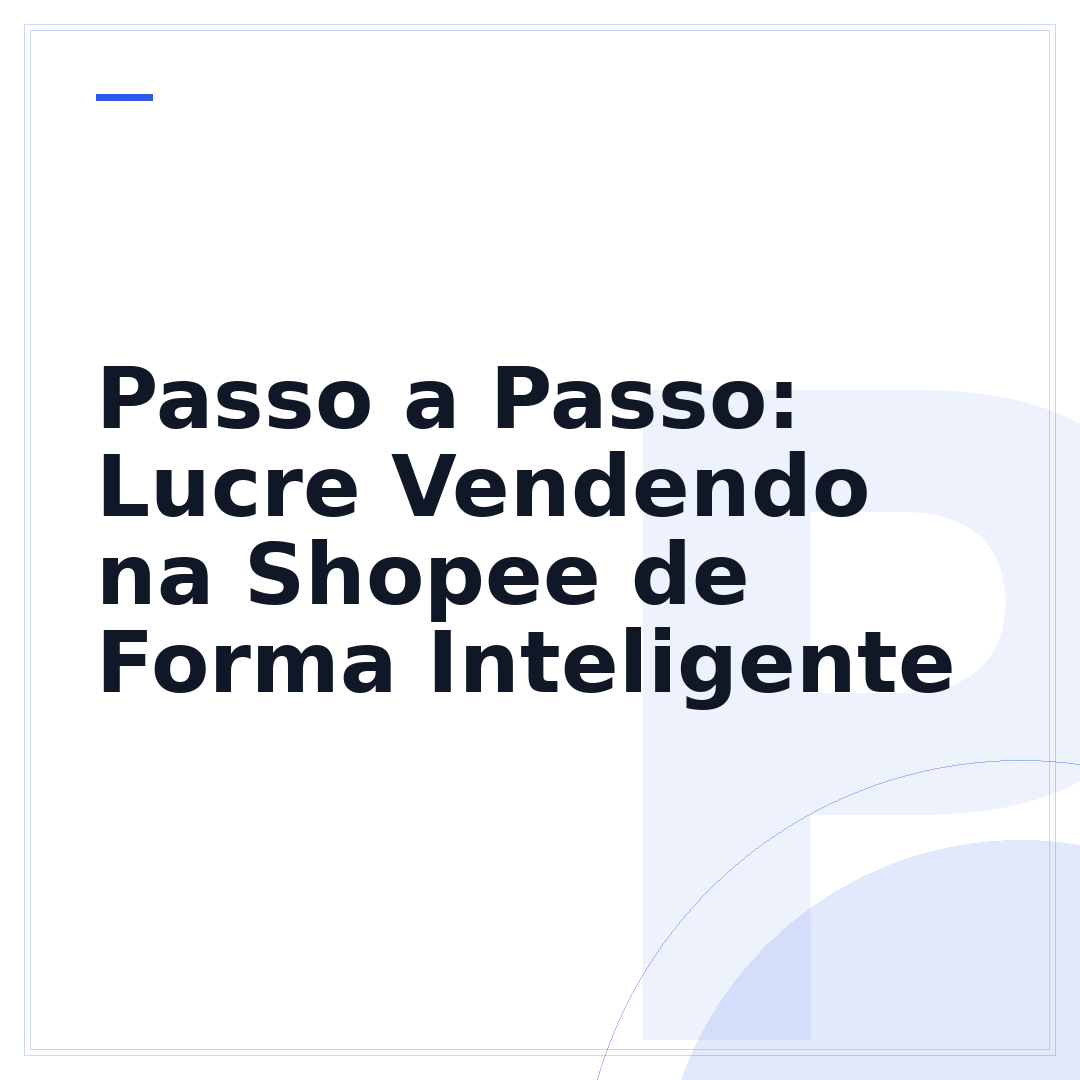 Passo a Passo: Lucre Vendendo na Shopee de Forma Inteligente