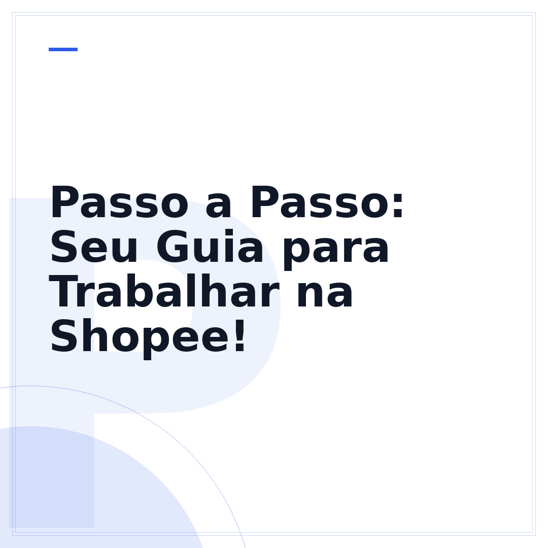 Passo a Passo: Seu Guia para Trabalhar na Shopee!