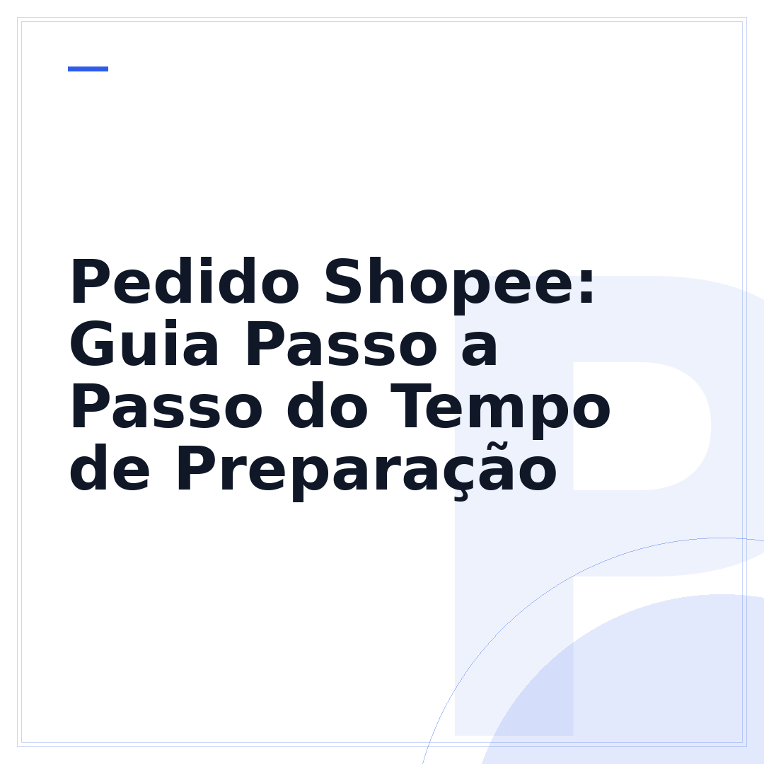Pedido Shopee: Guia Passo a Passo do Tempo de Preparação