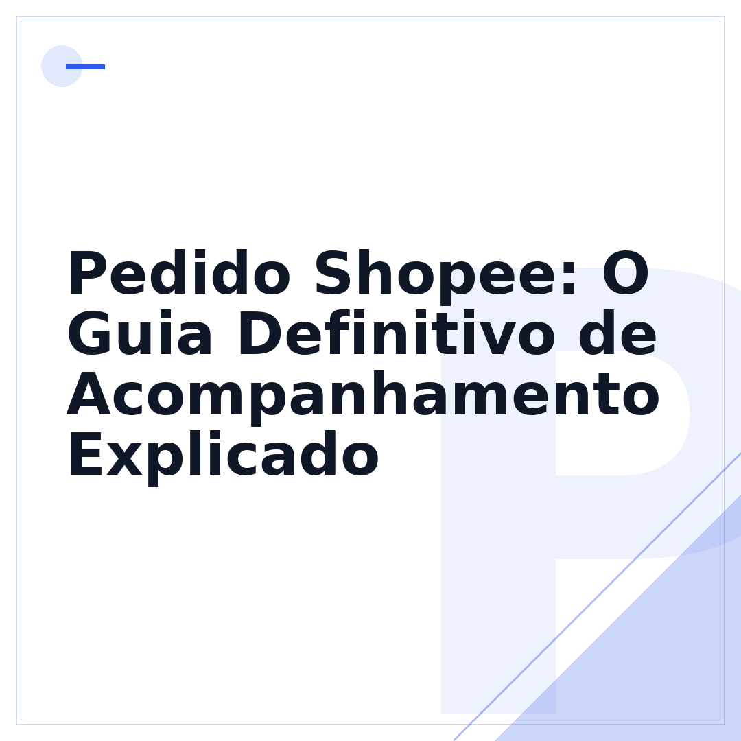 Pedido Shopee: O Guia Definitivo de Acompanhamento Explicado