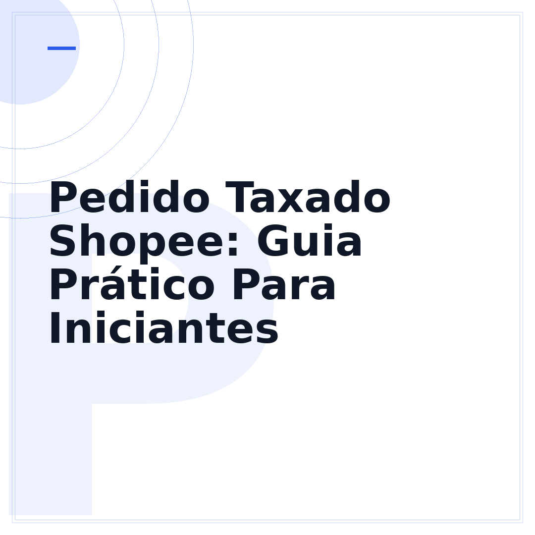 Pedido Taxado Shopee: Guia Prático Para Iniciantes
