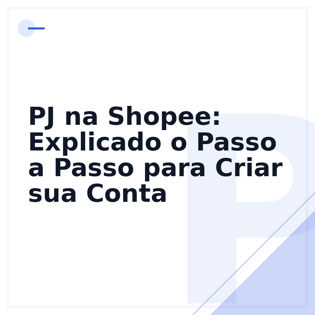 PJ na Shopee: Explicado o Passo a Passo para Criar sua Conta