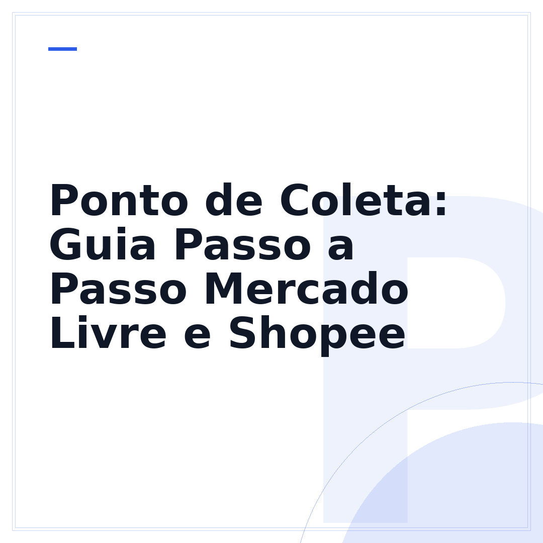 Ponto de Coleta: Guia Passo a Passo Mercado Livre e Shopee