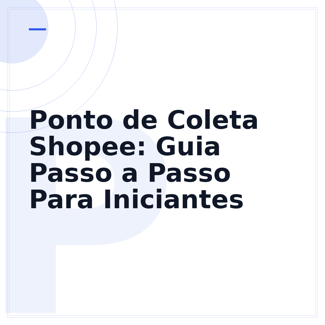 Ponto de Coleta Shopee: Guia Passo a Passo Para Iniciantes