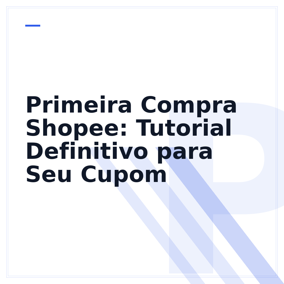 Primeira Compra Shopee: Tutorial Definitivo para Seu Cupom