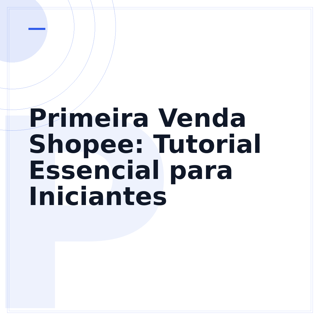 Primeira Venda Shopee: Tutorial Essencial para Iniciantes