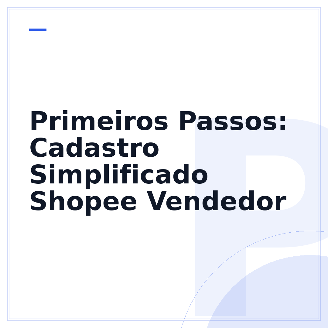Primeiros Passos: Cadastro Simplificado Shopee Vendedor