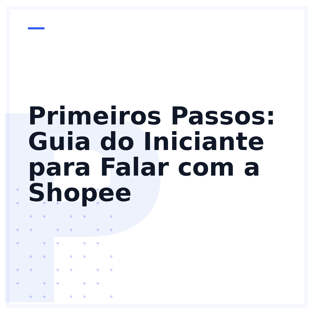 Primeiros Passos: Guia do Iniciante para Falar com a Shopee