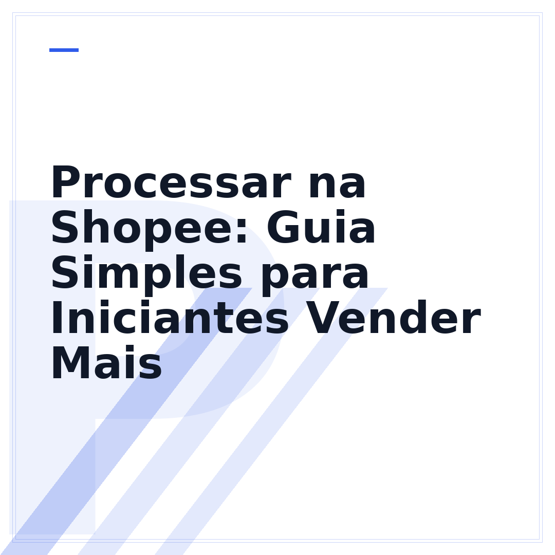 Processar na Shopee: Guia Simples para Iniciantes Vender Mais
