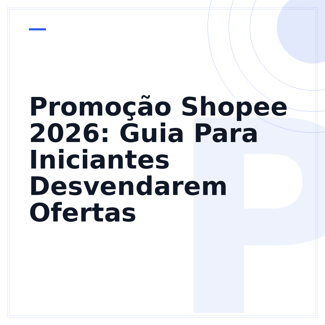 Promoção Shopee 2026: Guia Para Iniciantes Desvendarem Ofertas
