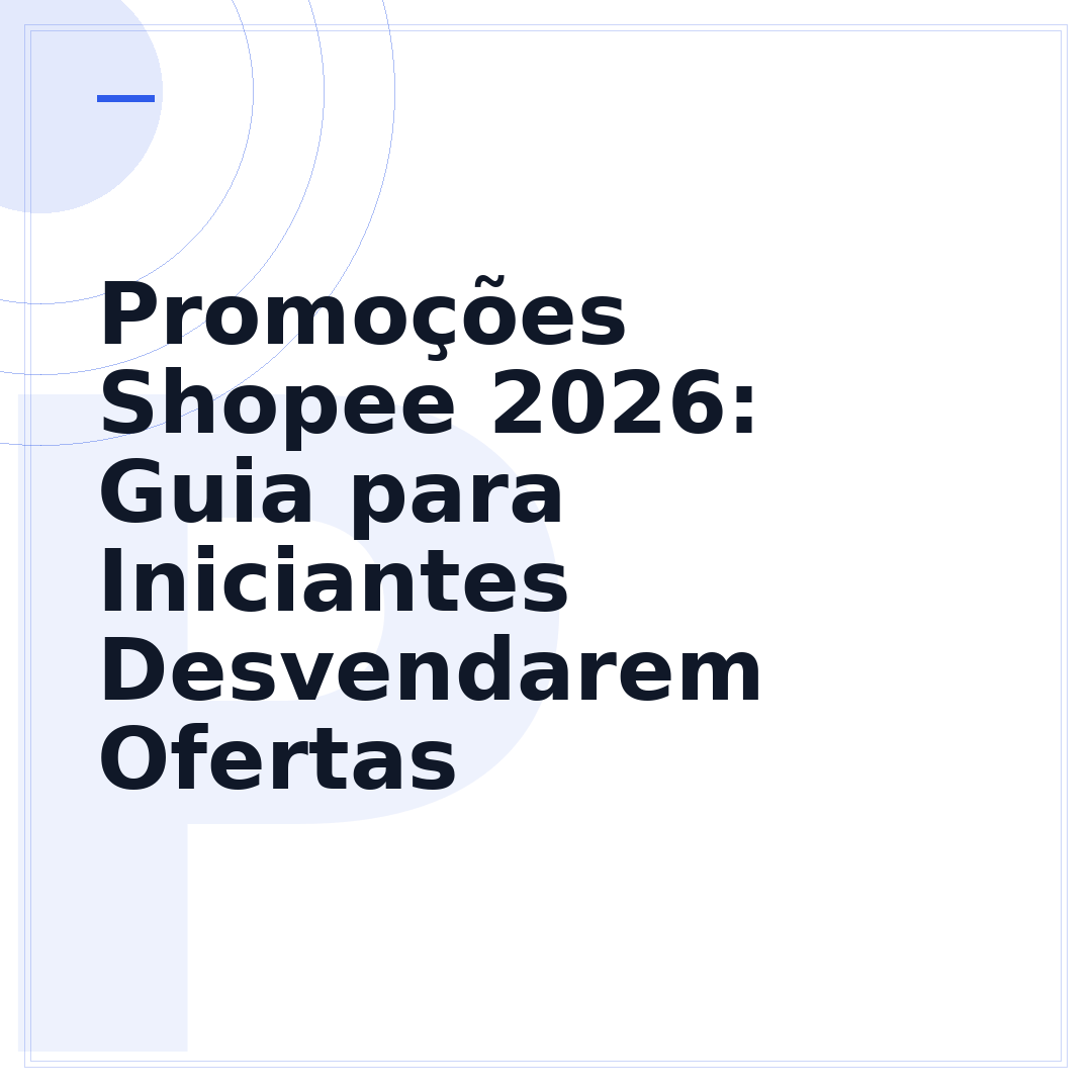 Promoções Shopee 2026: Guia para Iniciantes Desvendarem Ofertas