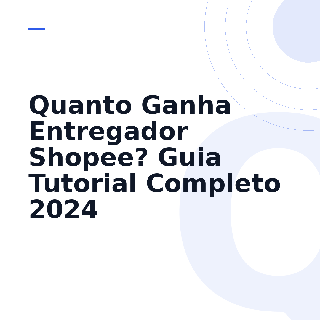 Quanto Ganha Entregador Shopee? Guia Tutorial Completo 2024