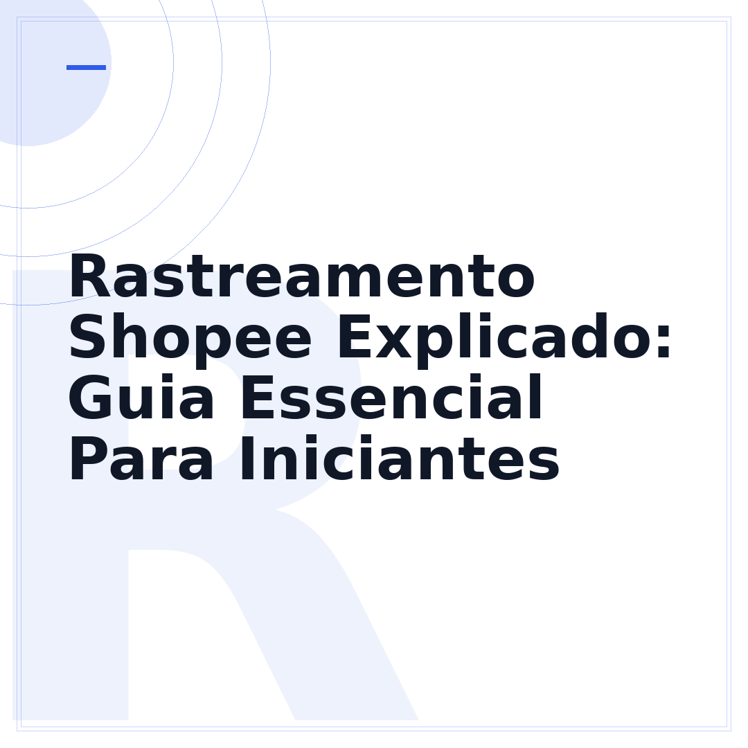 Rastreamento Shopee Explicado: Guia Essencial Para Iniciantes