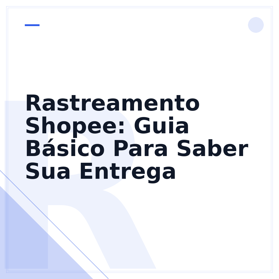 Rastreamento Shopee: Guia Básico Para Saber Sua Entrega