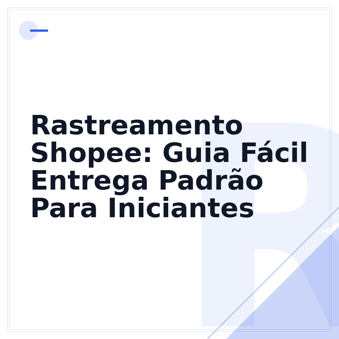 Rastreamento Shopee: Guia Fácil Entrega Padrão Para Iniciantes