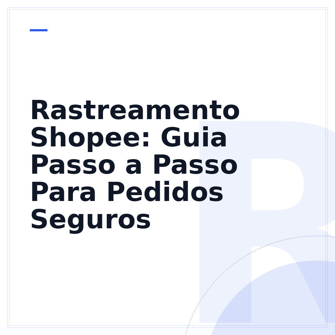 Rastreamento Shopee: Guia Passo a Passo Para Pedidos Seguros