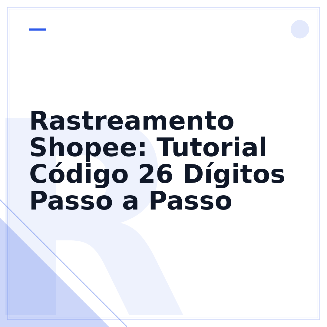 Rastreamento Shopee: Tutorial Código 26 Dígitos Passo a Passo