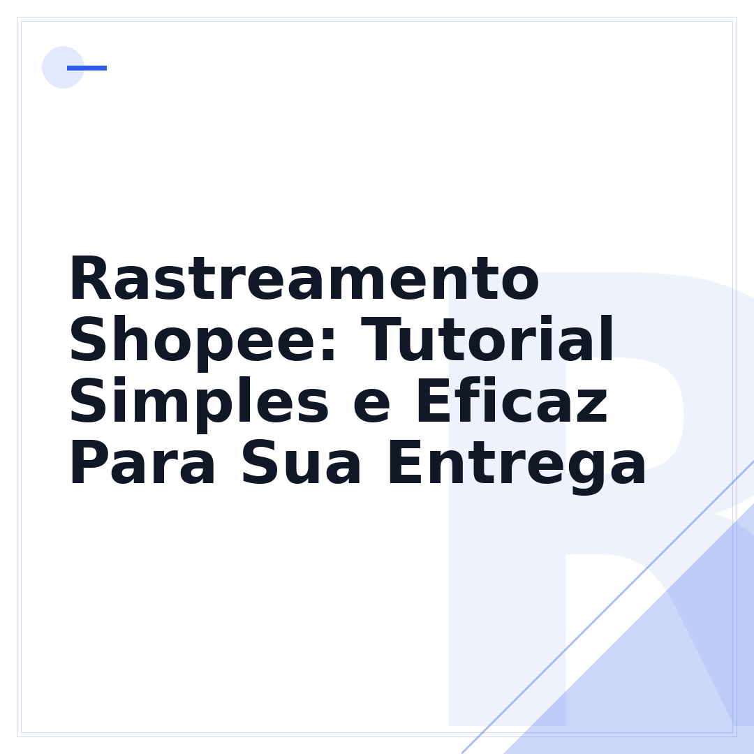 Rastreamento Shopee: Tutorial Simples e Eficaz Para Sua Entrega