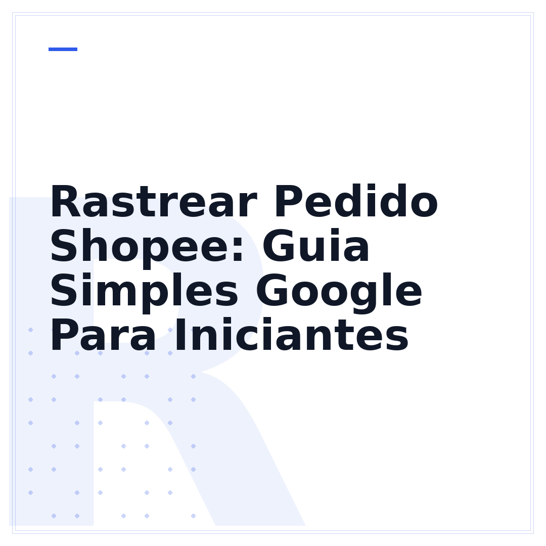 Rastrear Pedido Shopee: Guia Simples Google Para Iniciantes