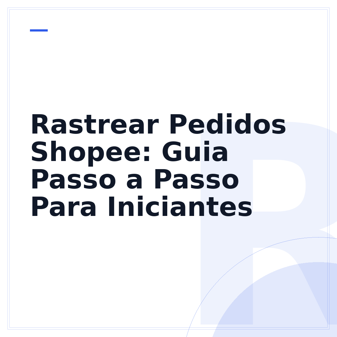 Rastrear Pedidos Shopee: Guia Passo a Passo Para Iniciantes