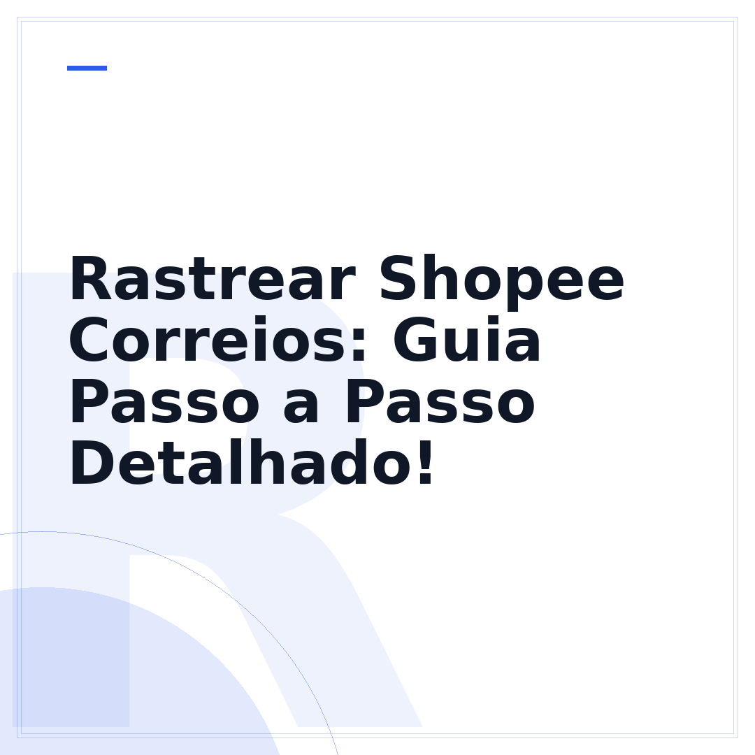 Rastrear Shopee Correios: Guia Passo a Passo Detalhado!