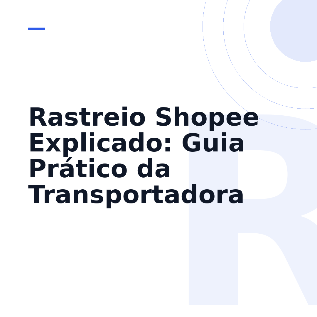 Rastreio Shopee Explicado: Guia Prático da Transportadora