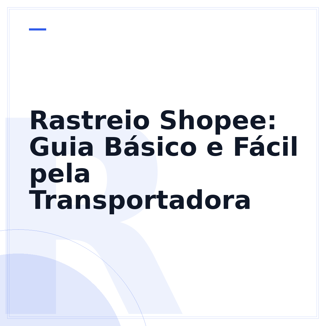 Rastreio Shopee: Guia Básico e Fácil pela Transportadora