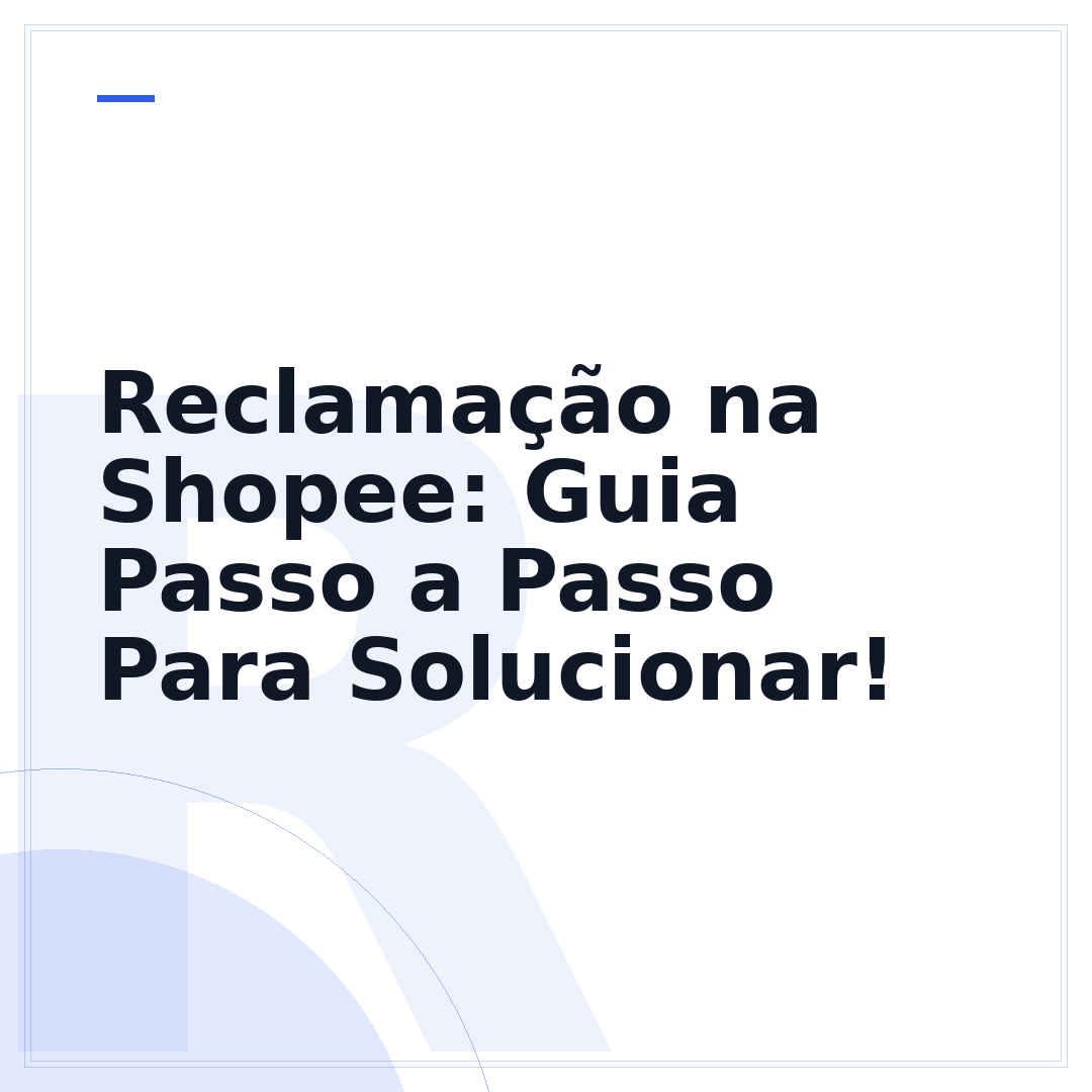 Reclamação na Shopee: Guia Passo a Passo Para Solucionar!