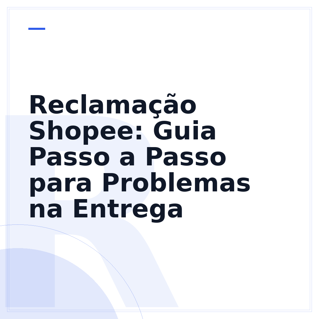 Reclamação Shopee: Guia Passo a Passo para Problemas na Entrega