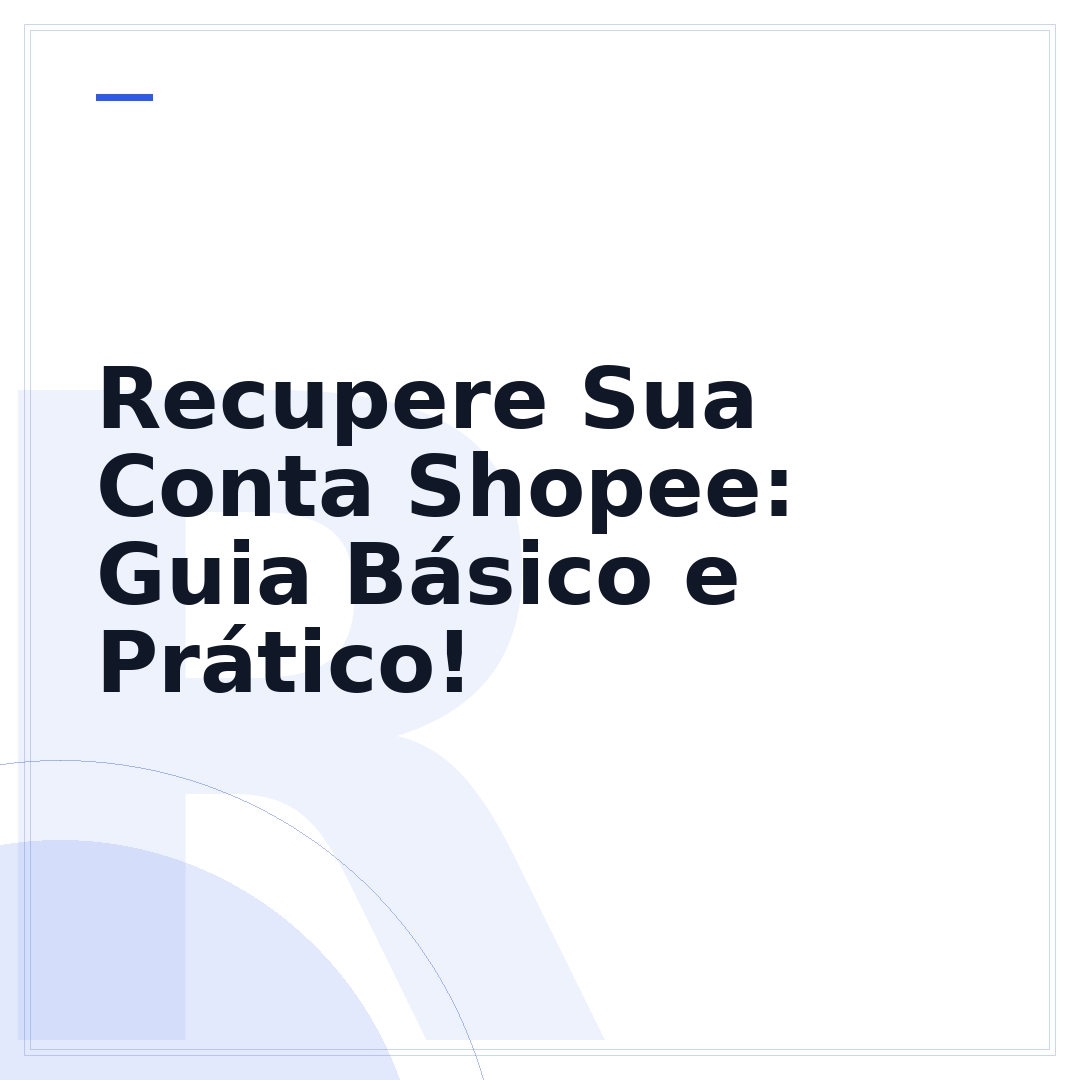 Recupere Sua Conta Shopee: Guia Básico e Prático!