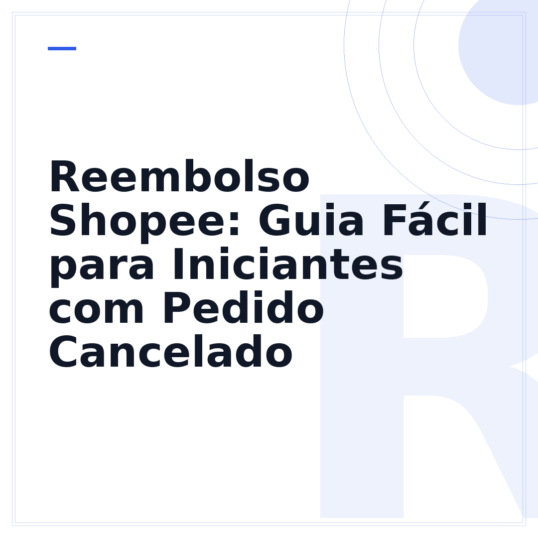 Reembolso Shopee: Guia Fácil para Iniciantes com Pedido Cancelado