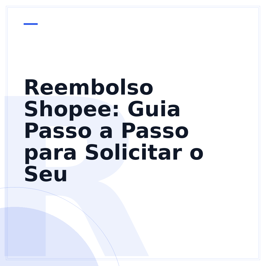 Reembolso Shopee: Guia Passo a Passo para Solicitar o Seu