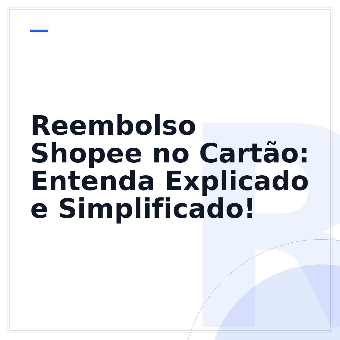 Reembolso Shopee no Cartão: Entenda Explicado e Simplificado!
