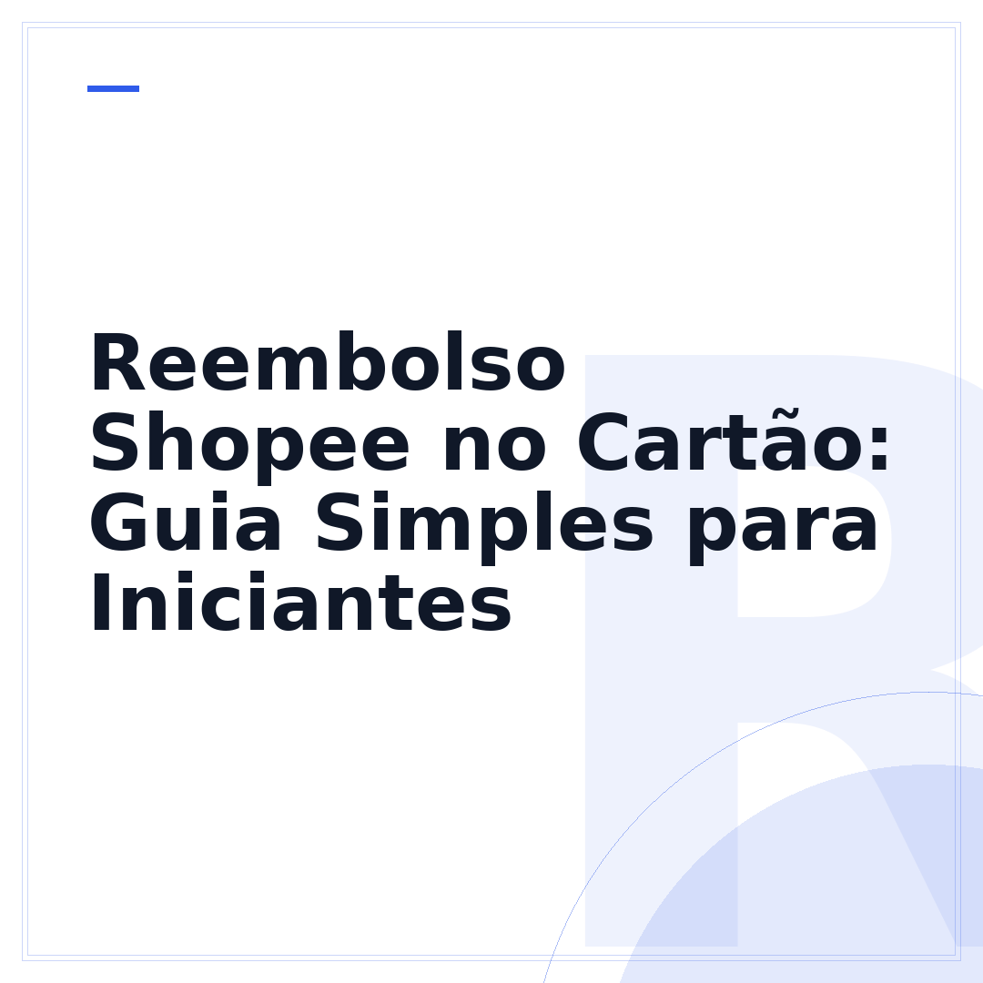 Reembolso Shopee no Cartão: Guia Simples para Iniciantes
