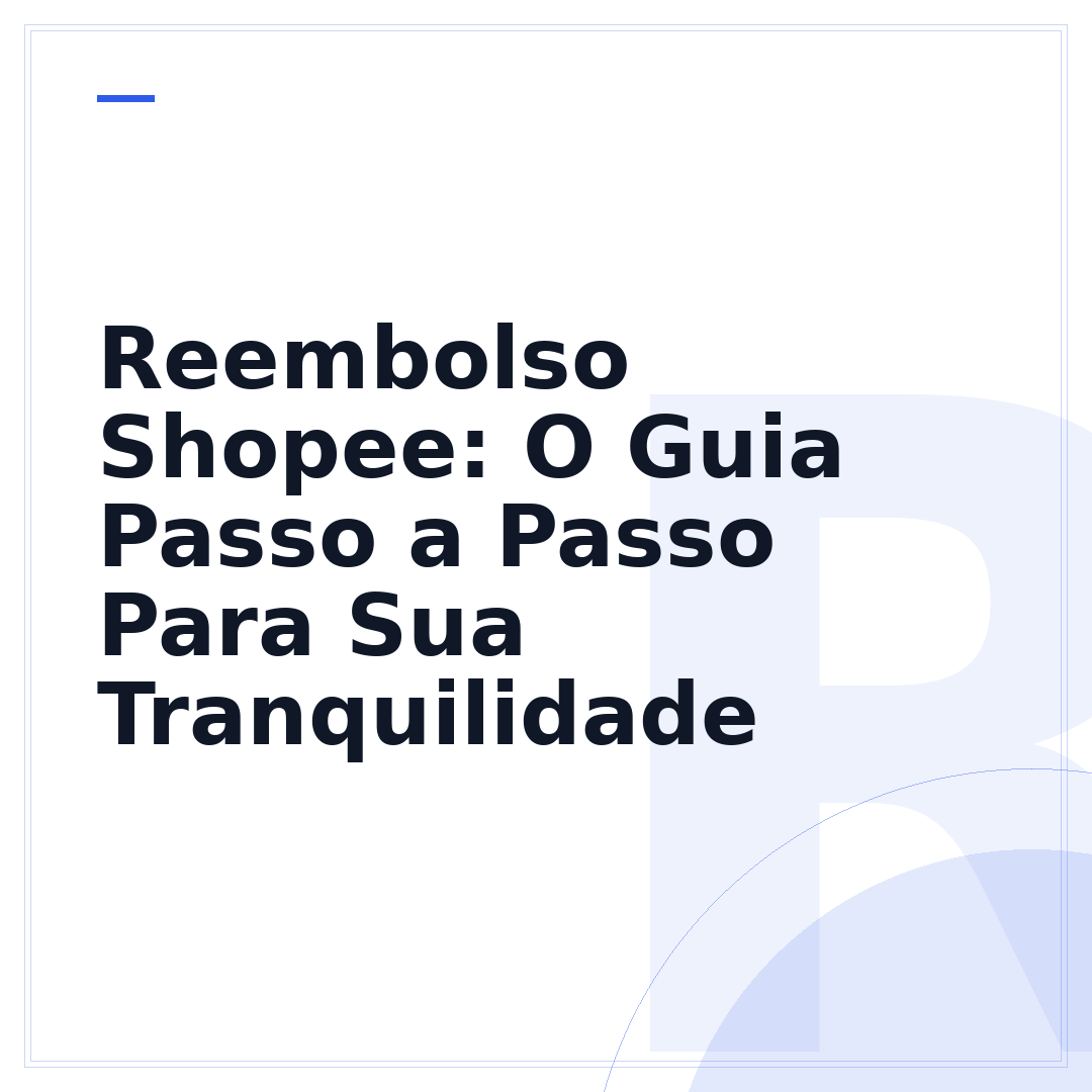 Reembolso Shopee: O Guia Passo a Passo Para Sua Tranquilidade