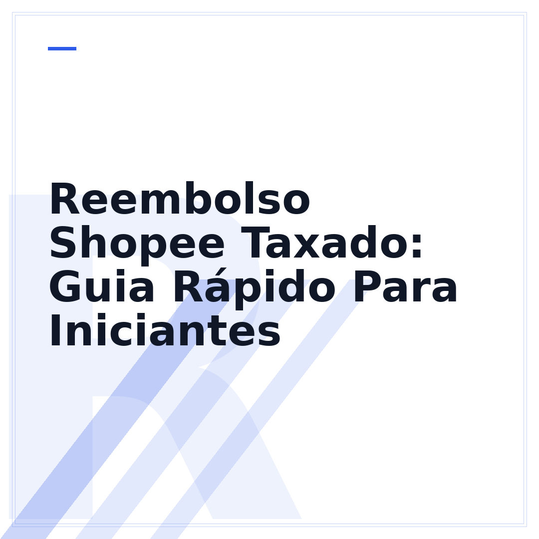 Reembolso Shopee Taxado: Guia Rápido Para Iniciantes