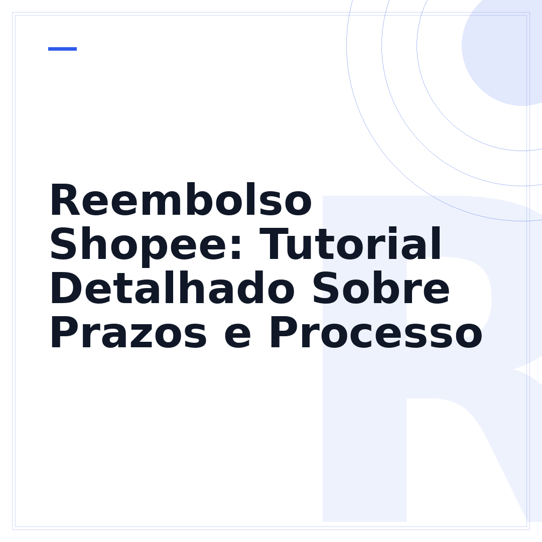 Reembolso Shopee: Tutorial Detalhado Sobre Prazos e Processo