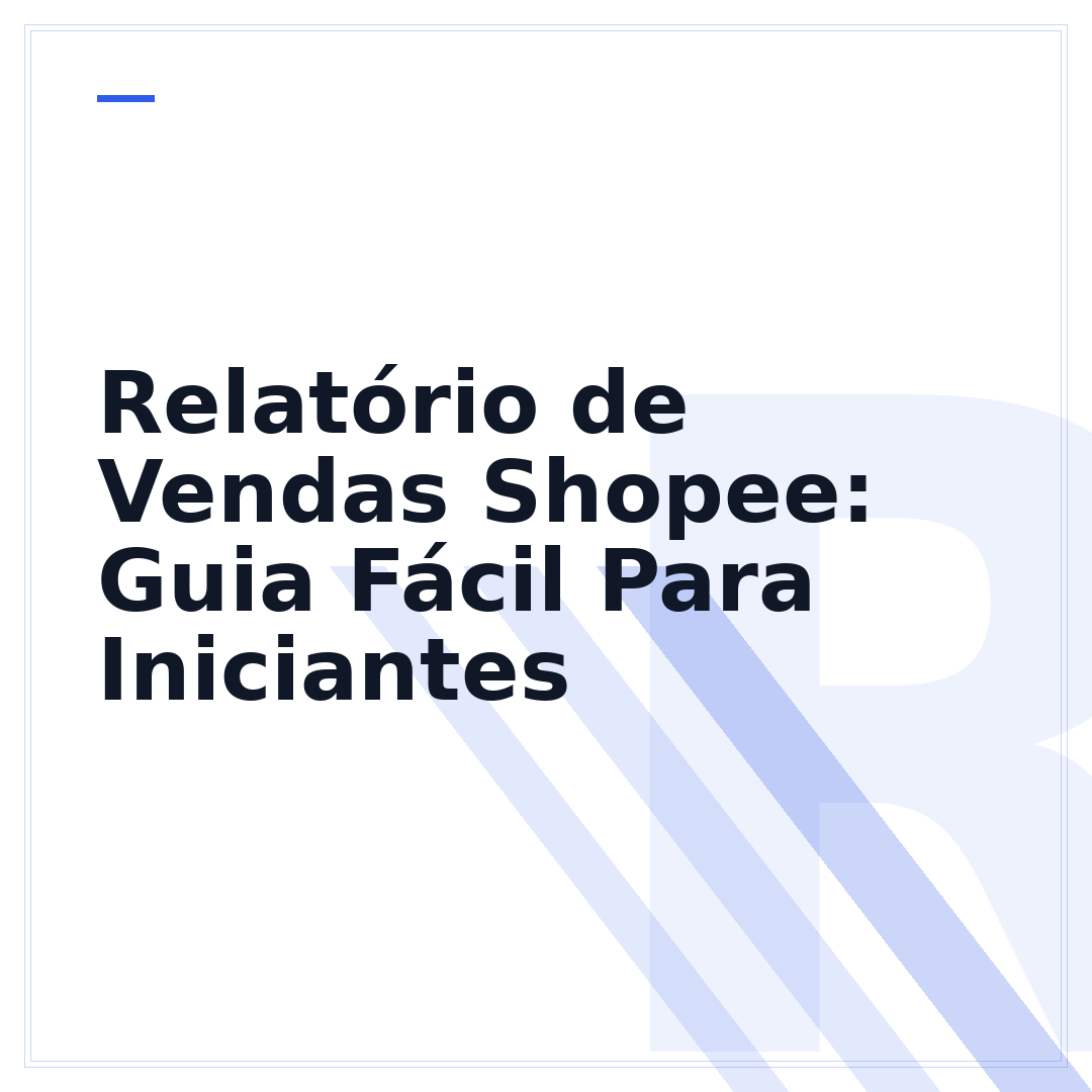 Relatório de Vendas Shopee: Guia Fácil Para Iniciantes