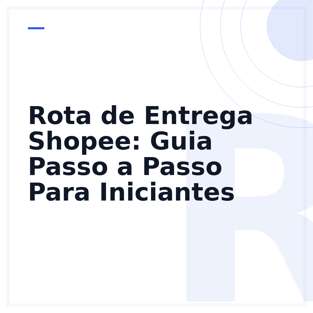 Rota de Entrega Shopee: Guia Passo a Passo Para Iniciantes