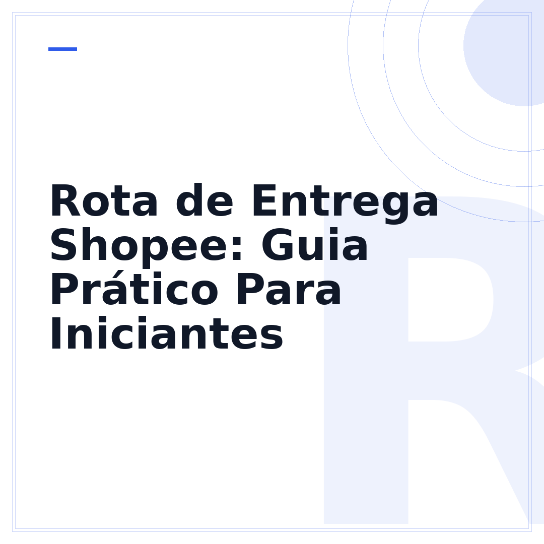 Rota de Entrega Shopee: Guia Prático Para Iniciantes