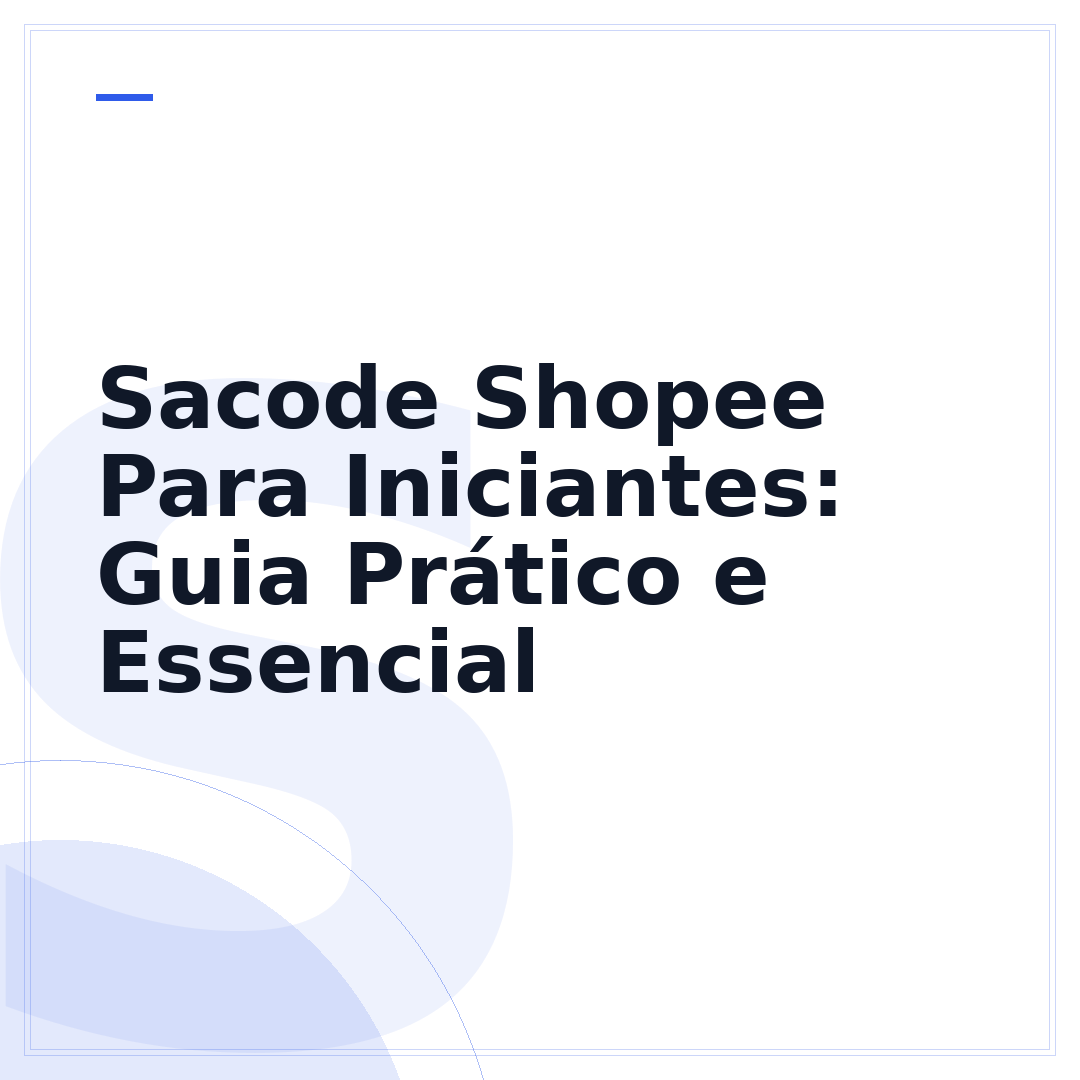 Sacode Shopee Para Iniciantes: Guia Prático e Essencial