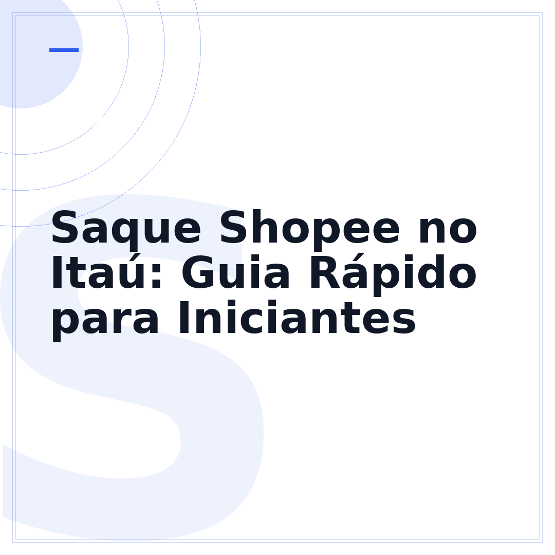 Saque Shopee no Itaú: Guia Rápido para Iniciantes